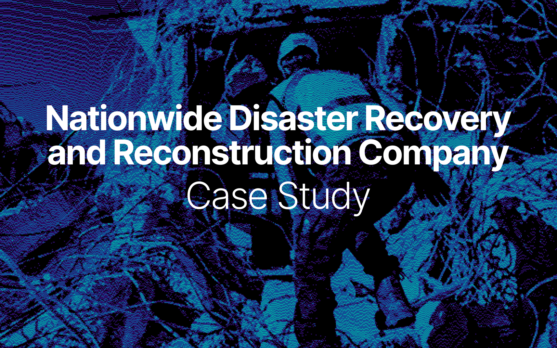 Case Study: Nationwide Disaster Recovery and Reconstruction Company