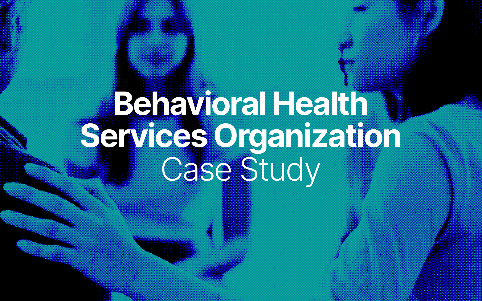 Case Study: Behavioral Health Services Organization